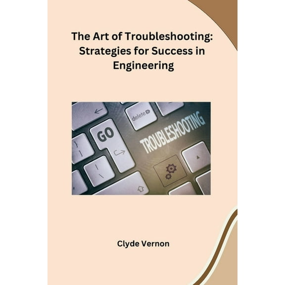 The Art of Troubleshooting: Strategies for Success in Engineering, (Paperback)