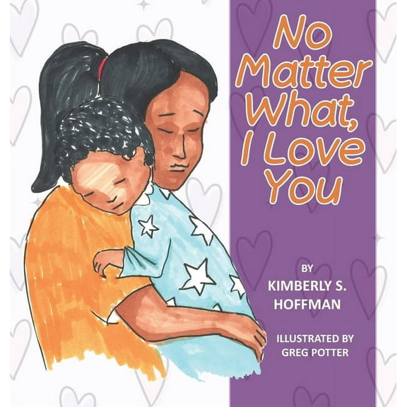 No Matter What, I Love You, (Hardcover)