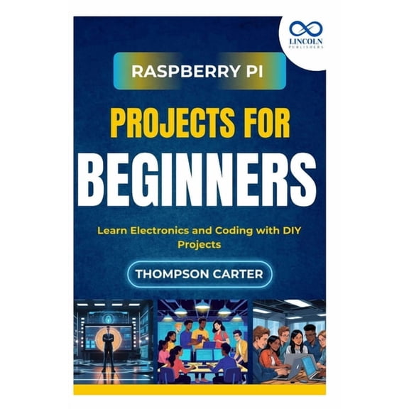 Raspberry Pi Projects for Beginners: Learn Electronics and Coding with DIY Projects, (Paperback)