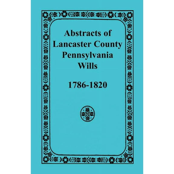 Abstracts of Lancaster County, Pennsylvania Wills, 1786-1820 (Paperback)