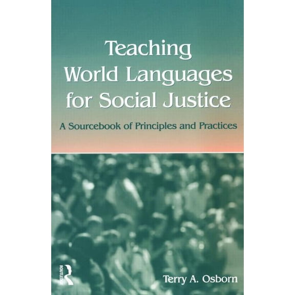 Teaching World Languages for Social Justice: A Sourcebook of Principles and Practices, (Paperback)