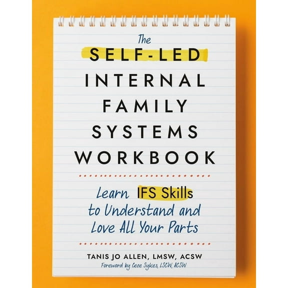 The Self-Led Internal Family Systems Workbook: Learn Ifs Skills to Understand and Love All Your Parts, (Paperback)