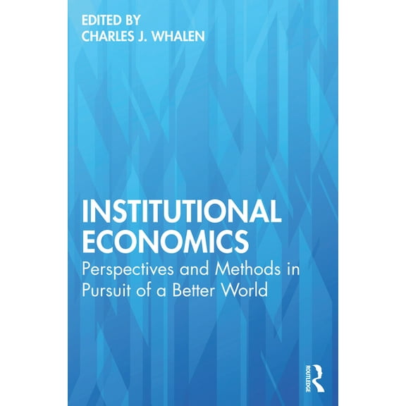 Institutional Economics: Perspectives and Methods in Pursuit of a Better World, (Paperback)