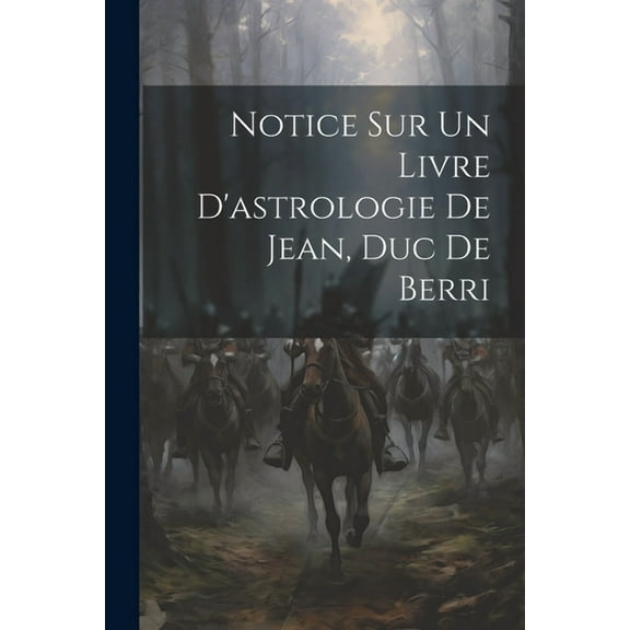 Notice Sur Un Livre D'astrologie De Jean, Duc De Berri (Paperback)