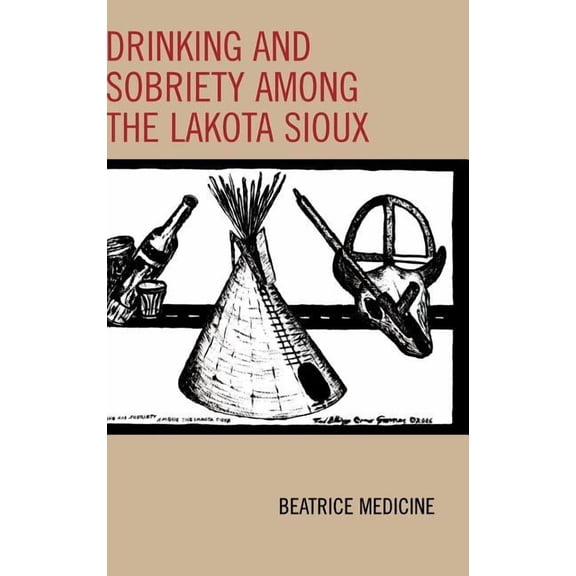Contemporary Native American Communities Drinking and Sobriety among the Lakota Sioux, (Hardcover)