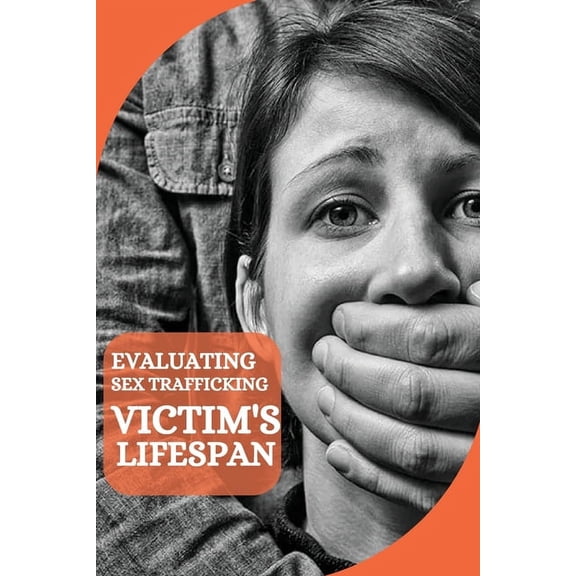 Evaluating Sex Trafficking Victim's Lifespan, (Paperback)