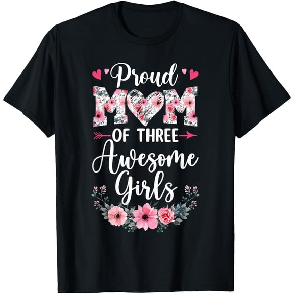 Proud Mom Of Three Awesome Girls 3 Daughters Mother's Day T-Shirt
