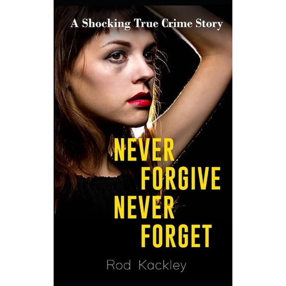 Never Forgive, Never Forget: A Shocking True Crime Story, (Paperback)