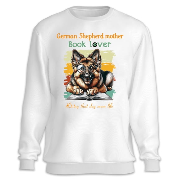 German Shepherd Gsd Mother Book Lover Living That Dog Mom Life Happy Mother's Day Sweatshirt Unisex Merch Alsatian Dog Lover Gifts - 03004