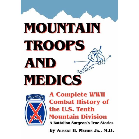 Mountain Troops and Medics: A Complete World War II Combat History of the U.S. Tenth Mountain Division - A Battle Surgeo, (Paperback)