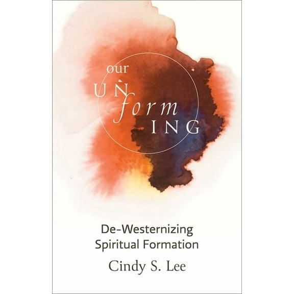 Our Unforming: De-Westernizing Spiritual Formation, (Paperback)