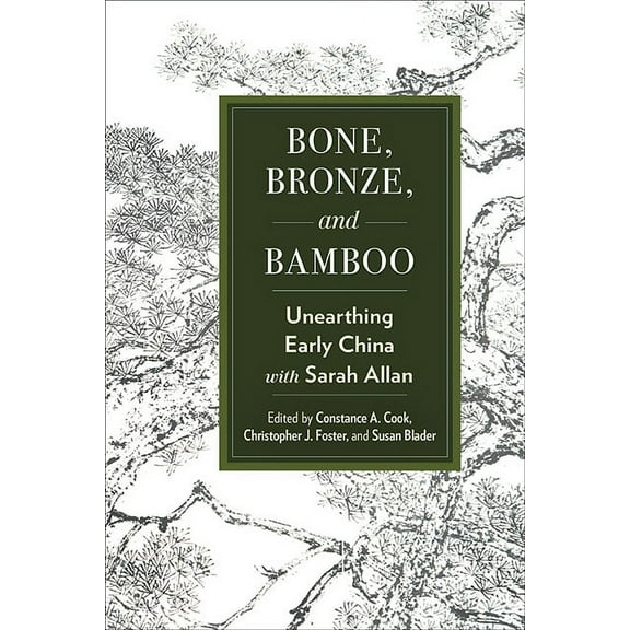 Suny Chinese Philosophy and Culture Bone, Bronze, and Bamboo: Unearthing Early China with Sarah Allan, (Paperback)