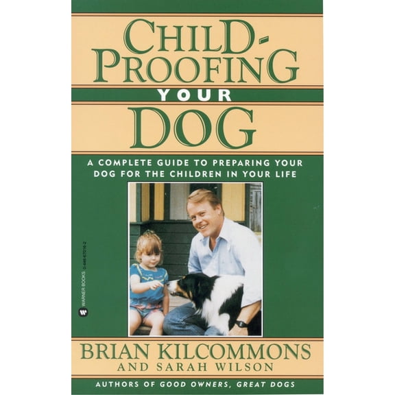 Childproofing Your Dog: A Complete Guide to Preparing Your Dog for the Children in Your Life, (Paperback)