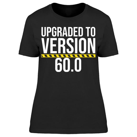 I'm Upgraded To Version 60 Women's T-shirt