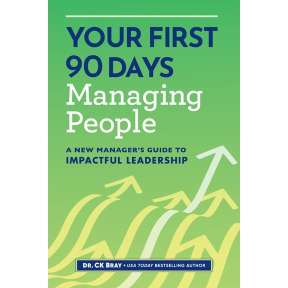 Your First 90 Days Managing People: A New Manager's Guide to Impactful Leadership, (Paperback)