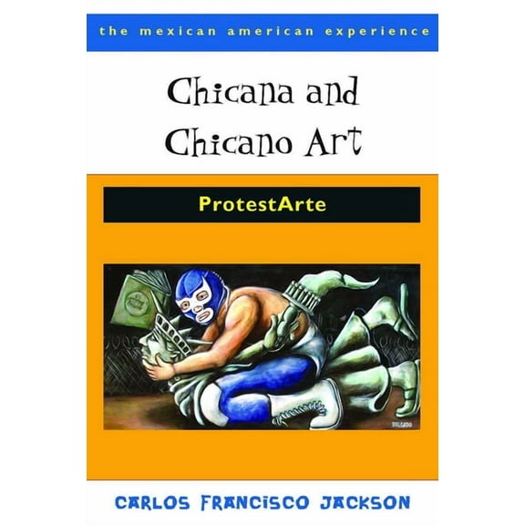 Mexican American Experience Chicana and Chicano Art: ProtestArte, (Paperback)