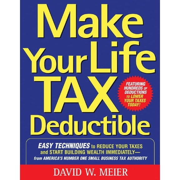 Pre-Owned Make Your Life Tax Deductible: Easy Techniques to Reduce Your Taxes and Start Building Wealth Immediately (BUSINESS BOOKS) Paperback