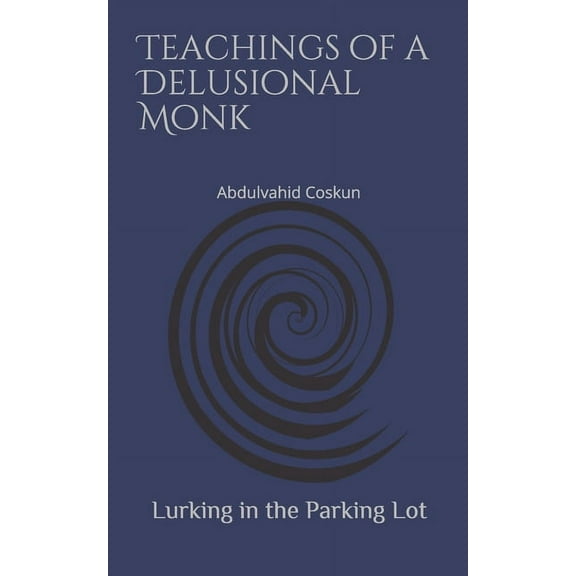 Monk Lurking in the Parking Lot: Teachings of a Delusional Monk, Book 1, (Paperback)