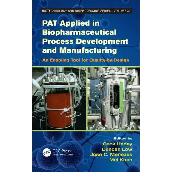 Biotechnology and Bioprocessing PAT Applied in Biopharmaceutical Process Development And Manufacturing: An Enabling Tool for Quality-by-Design, (Hardcover)