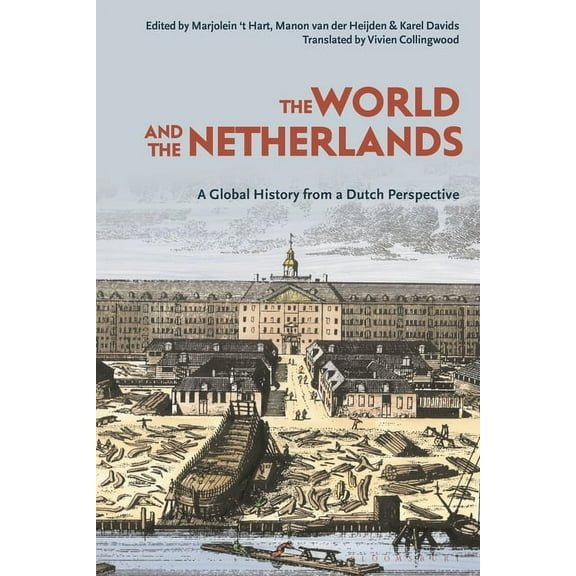 The World and the Netherlands: A Global History from a Dutch Perspective, (Paperback)