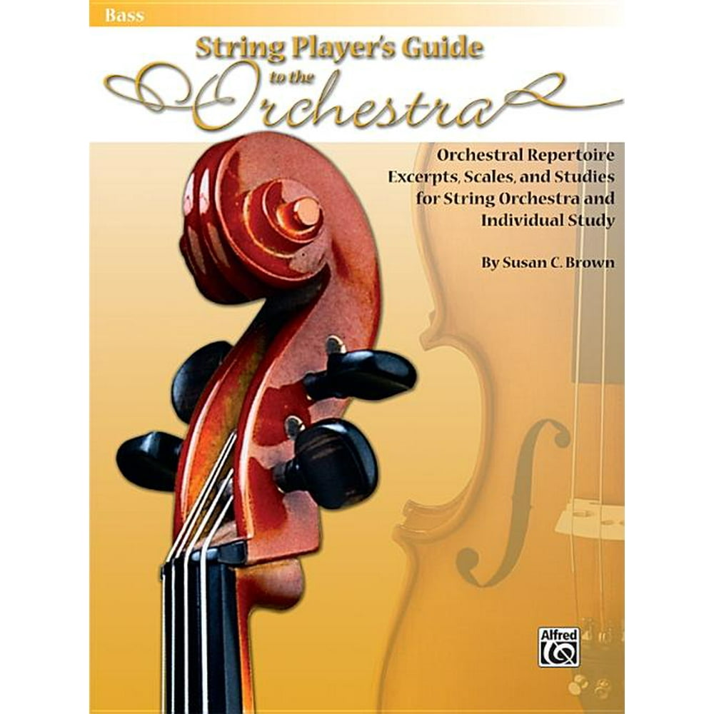 String Players' Guide to the Orchestra Orchestral Repertoire Excerpts, Scales, and Studies for