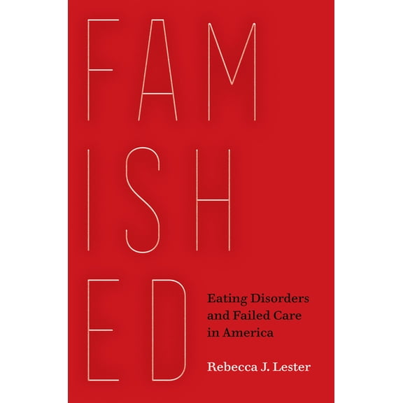 Famished: Eating Disorders and Failed Care in America, (Paperback)