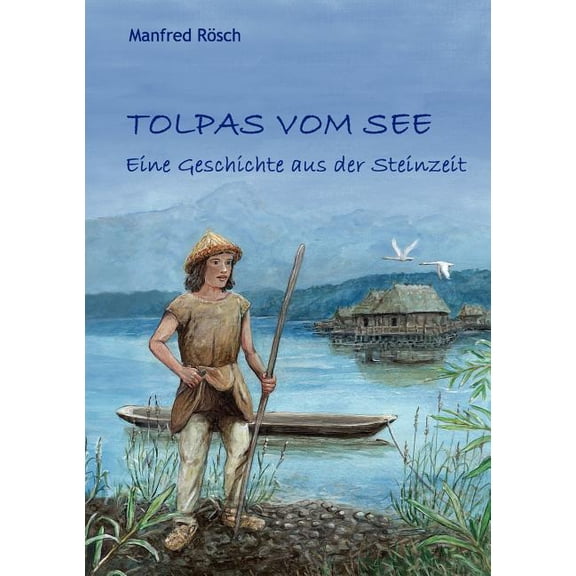 Tolpas vom See: Eine Geschichte aus der Steinzeit, (Paperback)