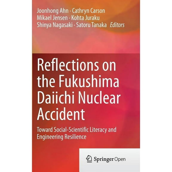 Reflections on the Fukushima Daiichi Nuclear Accident: Toward Social-Scientific Literacy and Engineering Resilience, (Hardcover)