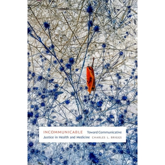 Incommunicable: Toward Communicative Justice in Health and Medicine, (Hardcover)
