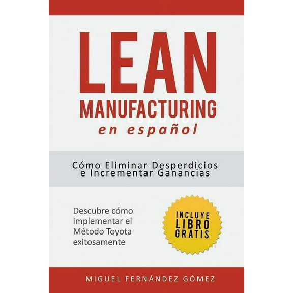Lean Manufacturing En Español: Cómo eliminar desperdicios e incrementar ganancias, (Paperback)