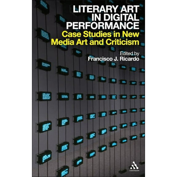 Literary Art in Digital Performance: Case Studies in New Media Art and Criticism, (Paperback)