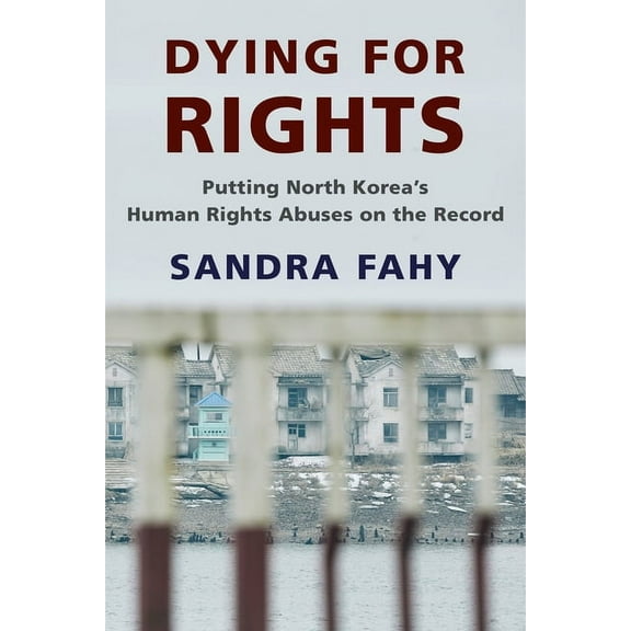 Contemporary Asia in the World Dying for Rights: Putting North Korea's Human Rights Abuses on the Record, (Hardcover)