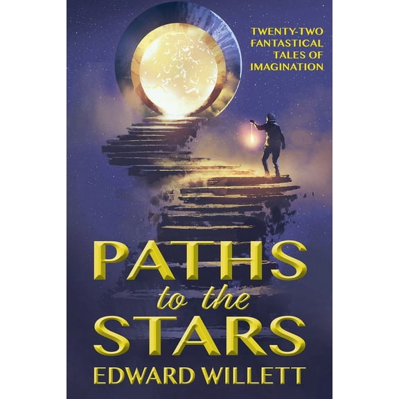 Paths to the Stars: Twenty-Two Fantastical Tales of Imagination, (Paperback)