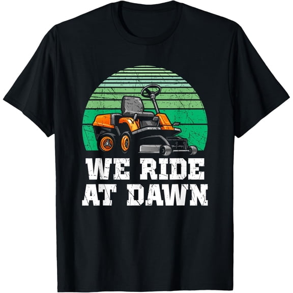 We Ride At Dawn Lawnmower Shirt Lawn Mowing Dad Yard Work T-Shirt