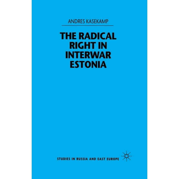 Studies in Russia and East Europe The Radical Right in Interwar Estonia, (Paperback)