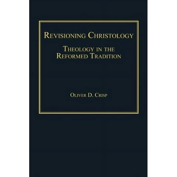 Revisioning Christology: Theology in the Reformed Tradition (Hardcover)