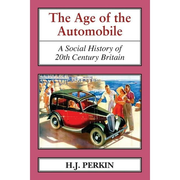 The Age of the Automobile: A Social History of 20th Century Britain, (Paperback)