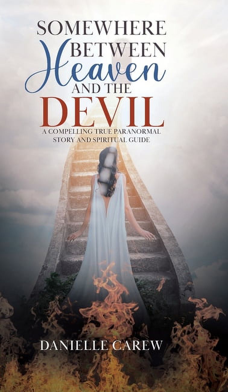 Somewhere Between Heaven and the Devil: A Compelling True Paranormal Story and Spiritual Guide, (Hardcover)