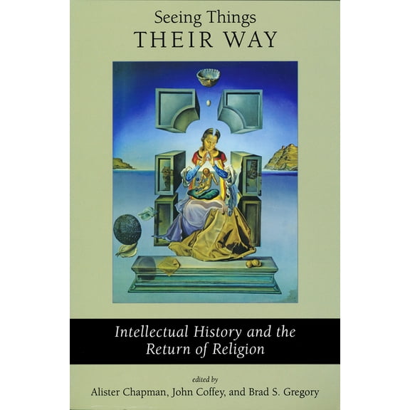 Seeing Things Their Way: Intellectual History and the Return of Religion, (Paperback)