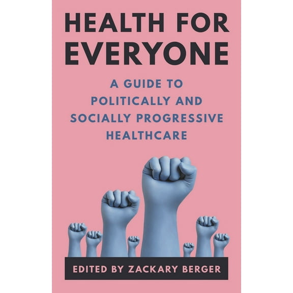 Health for Everyone: A Guide to Politically and Socially Progressive Healthcare, (Hardcover)