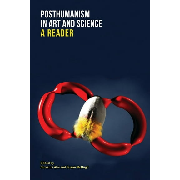 Posthumanism in Art and Science: A Reader, (Paperback)