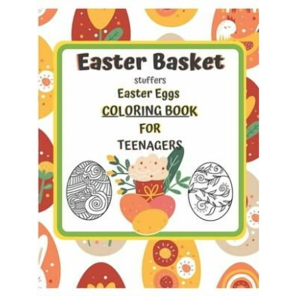 Easter Basket Stuffers Easter Eggs COLORING BOOK For Teenagers : Enjoy Spring & Celebrate Easter with Books Big Eggs for Kids and Teenangers Gifts Crafts for Creativity Young Girl