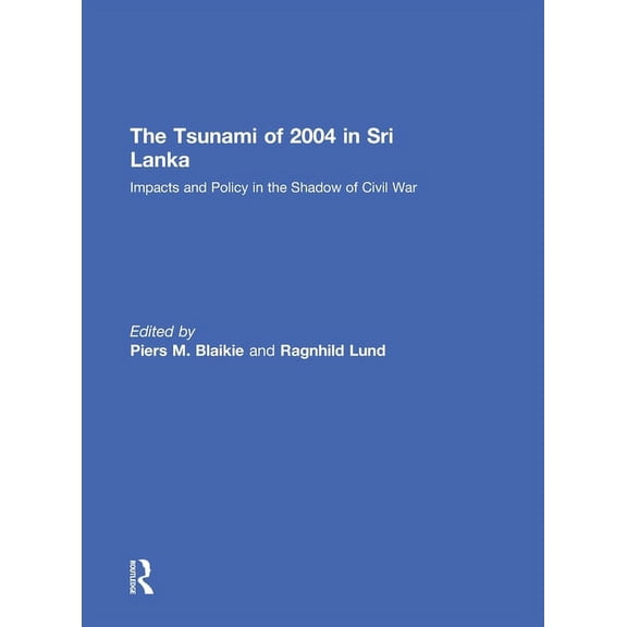 The Tsunami of 2004 in Sri Lanka: Impacts and Policy in the Shadow of Civil War, (Hardcover)