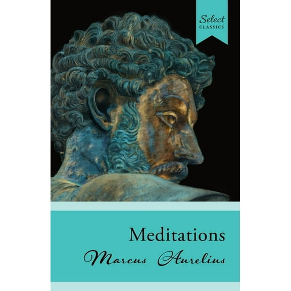 Select Classics: Meditations: (Original, Unabridged Classic), (Paperback)