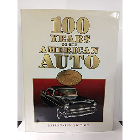 Pre-Owned 100 Years of the American Auto: Millennium Edition, 9780785334842, 078533484X, Hardcover, Milennium Edition edition