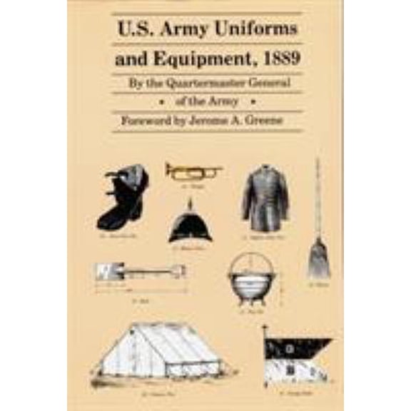Pre-Owned U.S. Army Uniforms and Equipment, 1889: Specifications for Clothing, Camp and Garrison Equipage, and Clothing and Equipage Materials (Paperback) 0803295529 9780803295520
