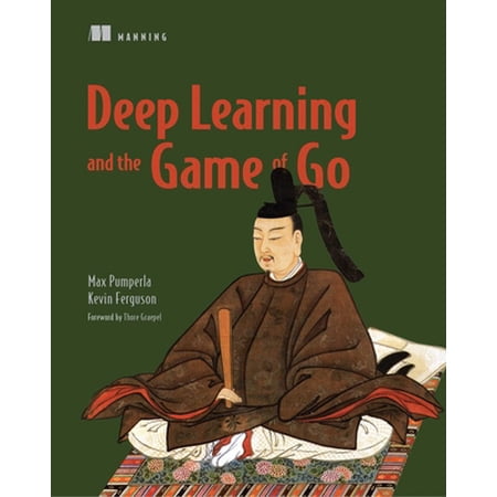 Deep Learning and the Game of Go (Paperback)