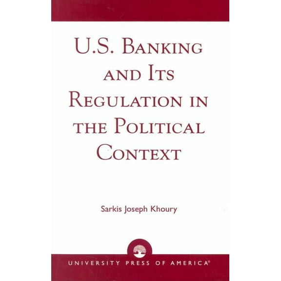 U.S. Banking and Its Regulation in the Political Context, (Paperback)