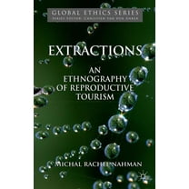 Global Ethics Extractions: An Ethnography of Reproductive Tourism, (Paperback)