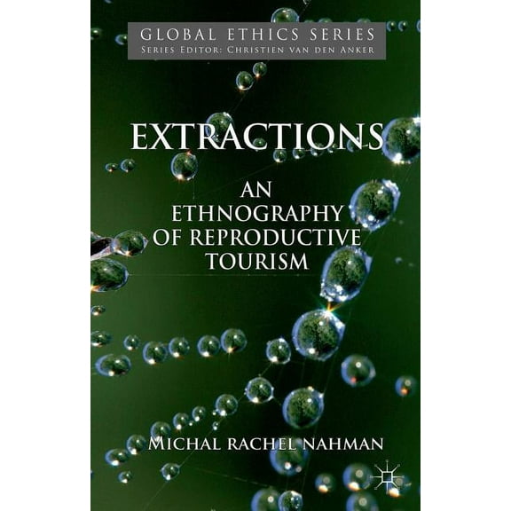 Global Ethics Extractions: An Ethnography of Reproductive Tourism, (Paperback)